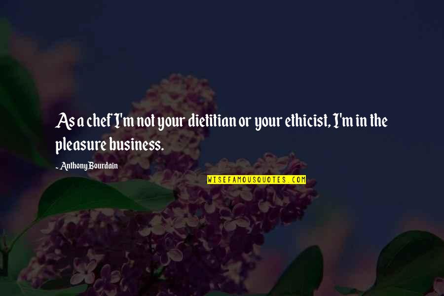 Slizzardtv Quotes By Anthony Bourdain: As a chef I'm not your dietitian or