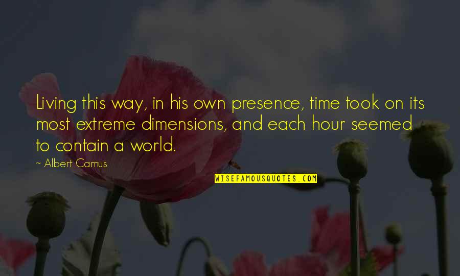 Slokas Quotes By Albert Camus: Living this way, in his own presence, time