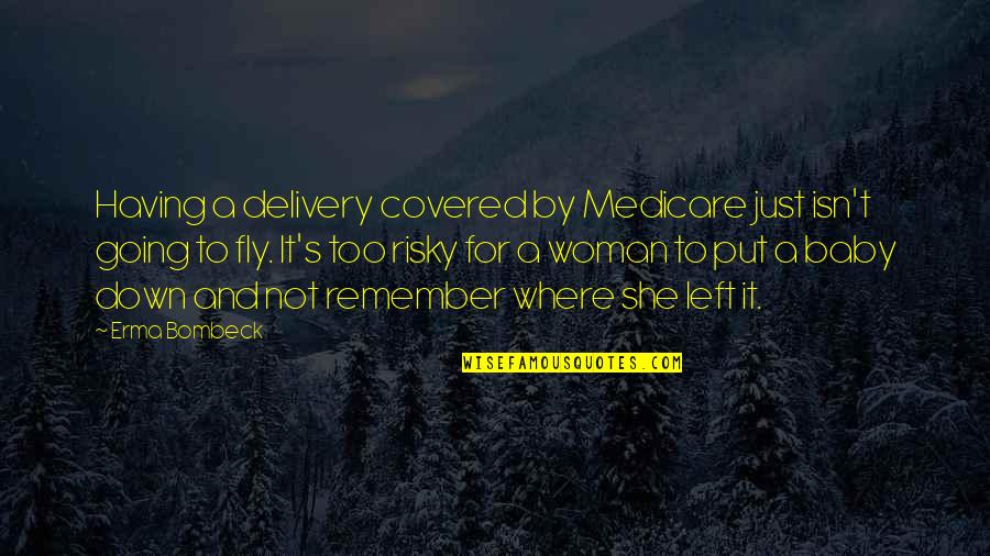 Slong Stores Quotes By Erma Bombeck: Having a delivery covered by Medicare just isn't