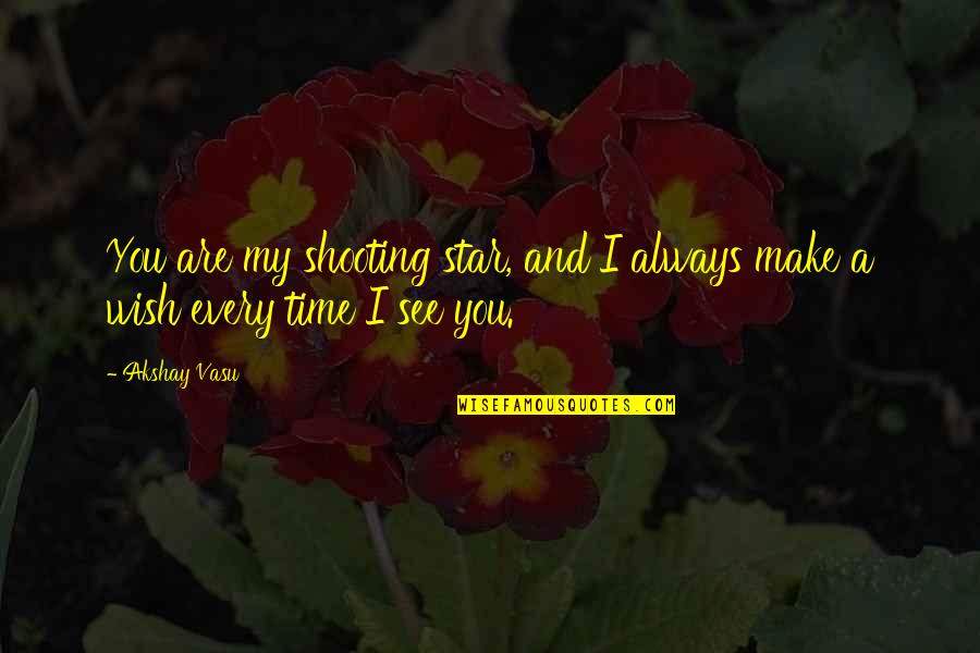 Sloot Digital Coding Quotes By Akshay Vasu: You are my shooting star, and I always