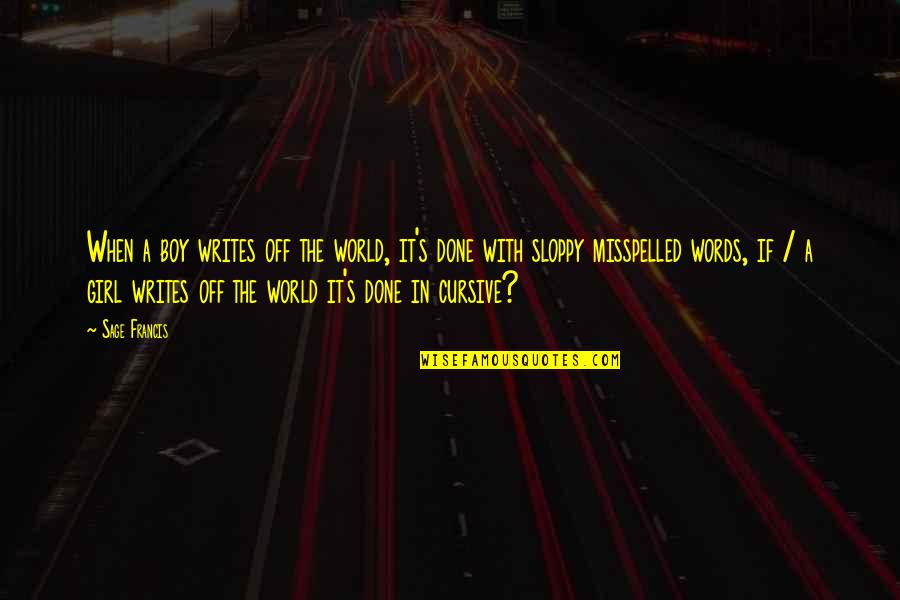 Sloppy Quotes By Sage Francis: When a boy writes off the world, it's