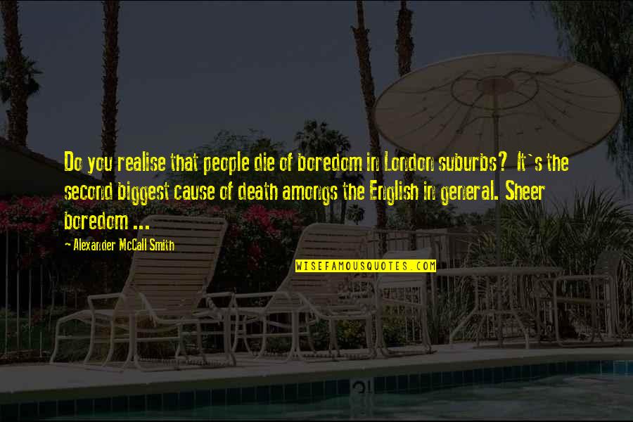 Sloppy Seconds Book Quotes By Alexander McCall Smith: Do you realise that people die of boredom