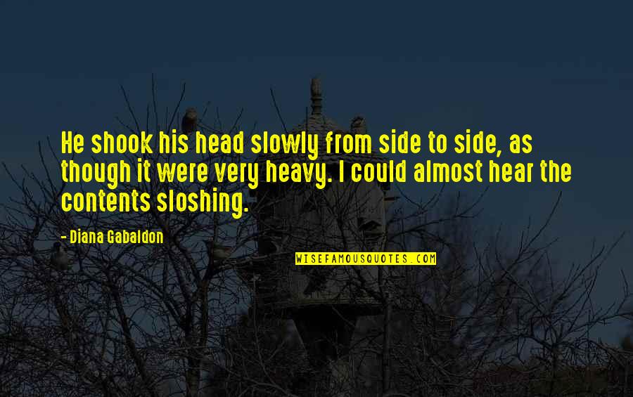 Sloshing Quotes By Diana Gabaldon: He shook his head slowly from side to