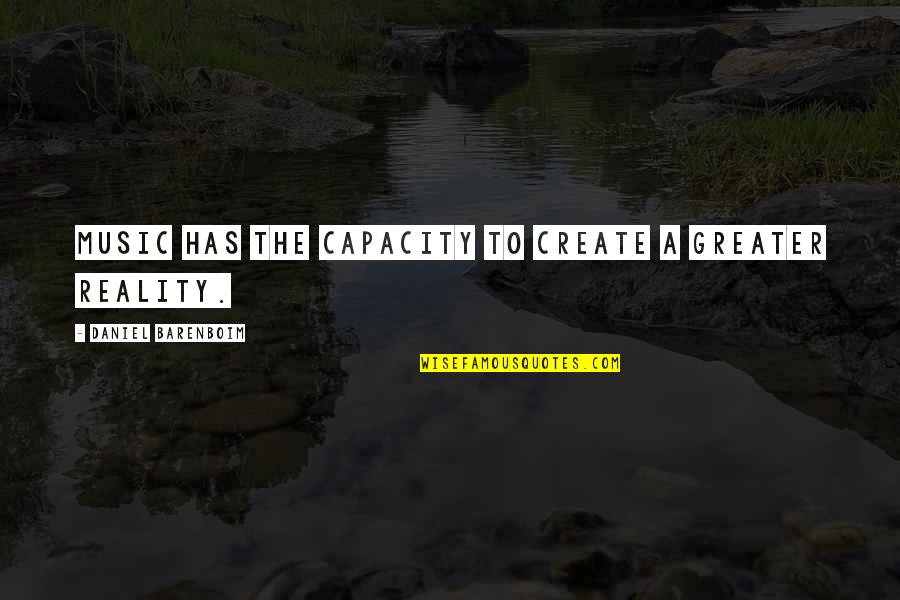 Sloterdijk Hostel Quotes By Daniel Barenboim: Music has the capacity to create a greater