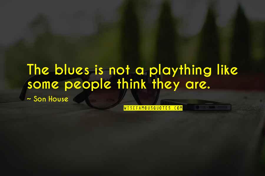 Slotto Quotes By Son House: The blues is not a plaything like some