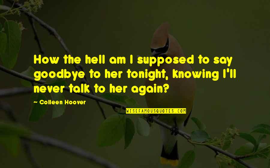 Slovene Dictionary Quotes By Colleen Hoover: How the hell am I supposed to say