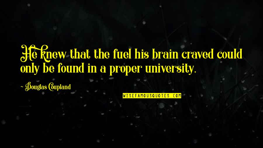 Slovenians In 2020 Quotes By Douglas Coupland: He knew that the fuel his brain craved