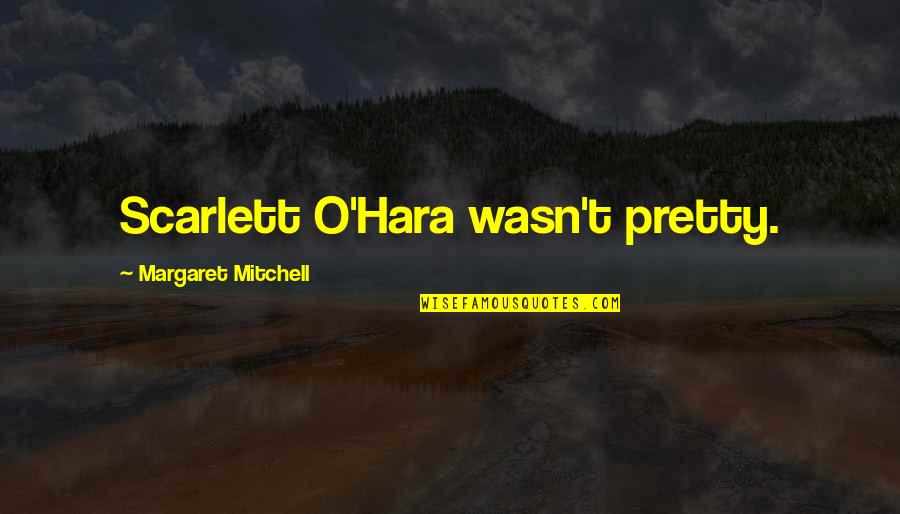 Slow Burn Quotes By Margaret Mitchell: Scarlett O'Hara wasn't pretty.