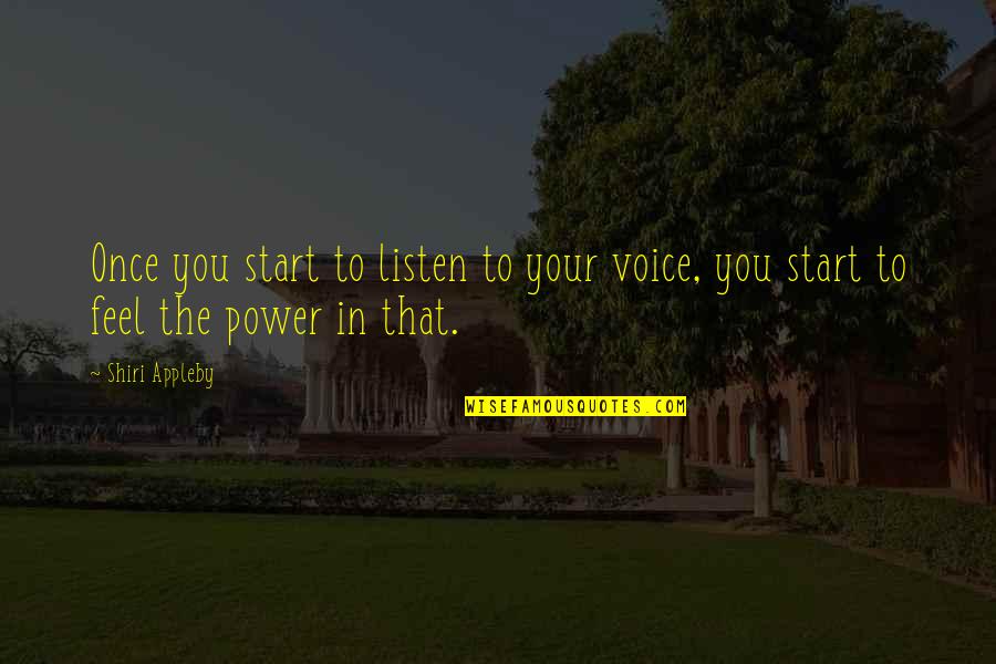 Sluanje Quotes By Shiri Appleby: Once you start to listen to your voice,