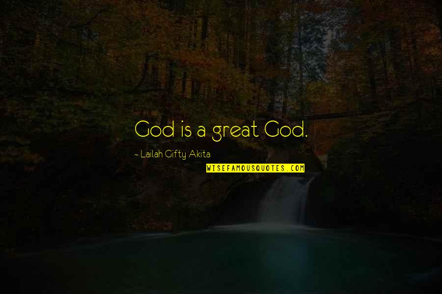 Slubili Quotes By Lailah Gifty Akita: God is a great God.