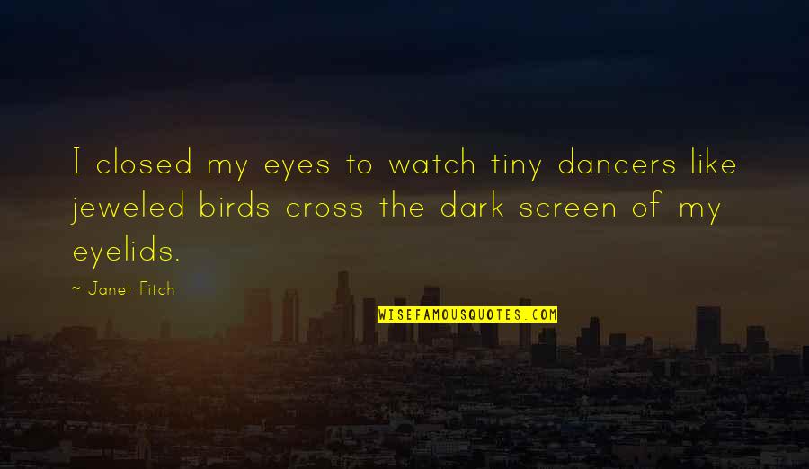 Sluguest Quotes By Janet Fitch: I closed my eyes to watch tiny dancers