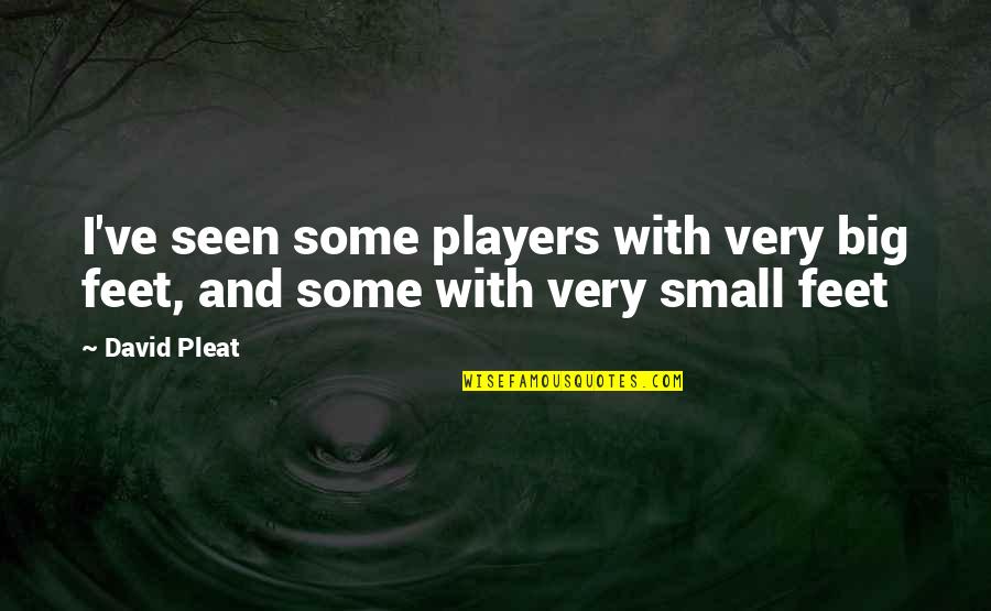 Sluimerverbruik Quotes By David Pleat: I've seen some players with very big feet,