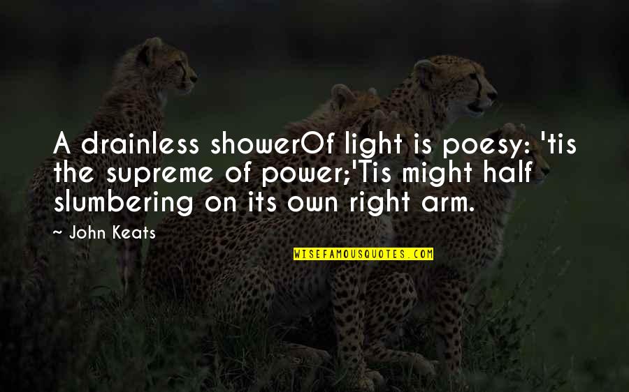 Slumbering Quotes By John Keats: A drainless showerOf light is poesy: 'tis the