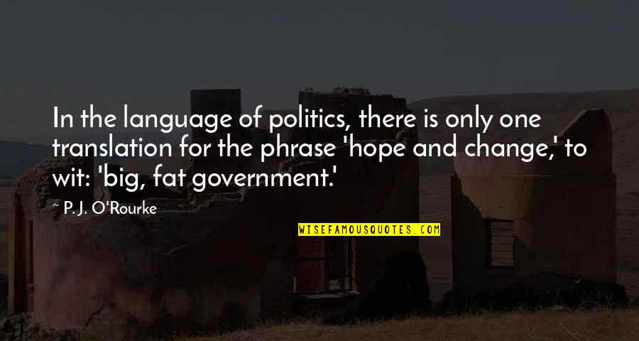 Slumlord Millionaire Quotes By P. J. O'Rourke: In the language of politics, there is only