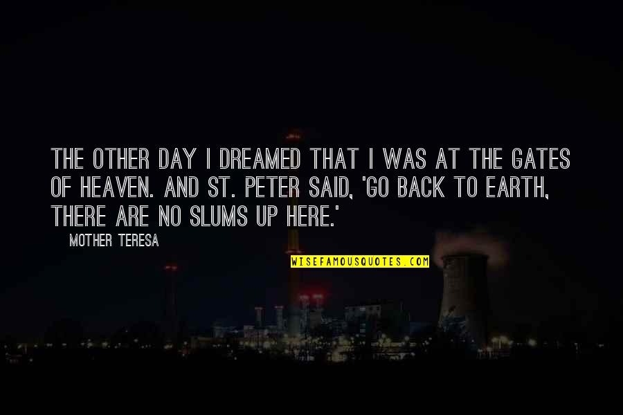 Slums Quotes By Mother Teresa: The other day I dreamed that I was