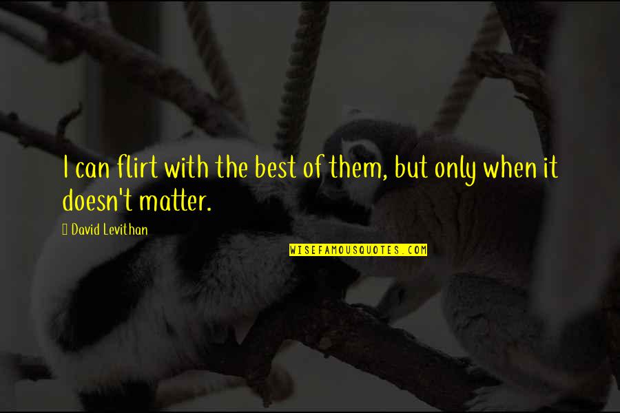 Slusar And Hage Quotes By David Levithan: I can flirt with the best of them,