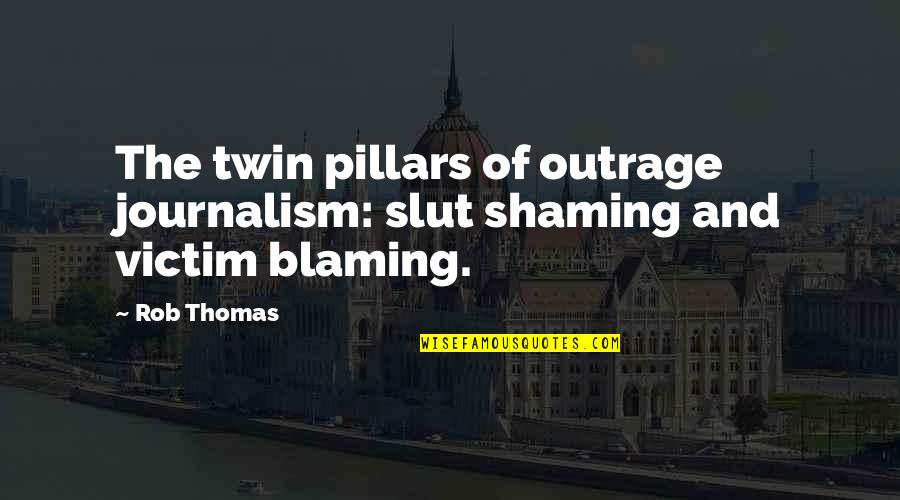 Slut Shaming Quotes By Rob Thomas: The twin pillars of outrage journalism: slut shaming