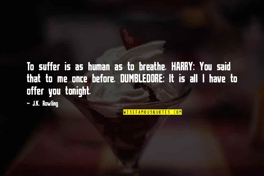 Slutbucket Quotes By J.K. Rowling: To suffer is as human as to breathe.