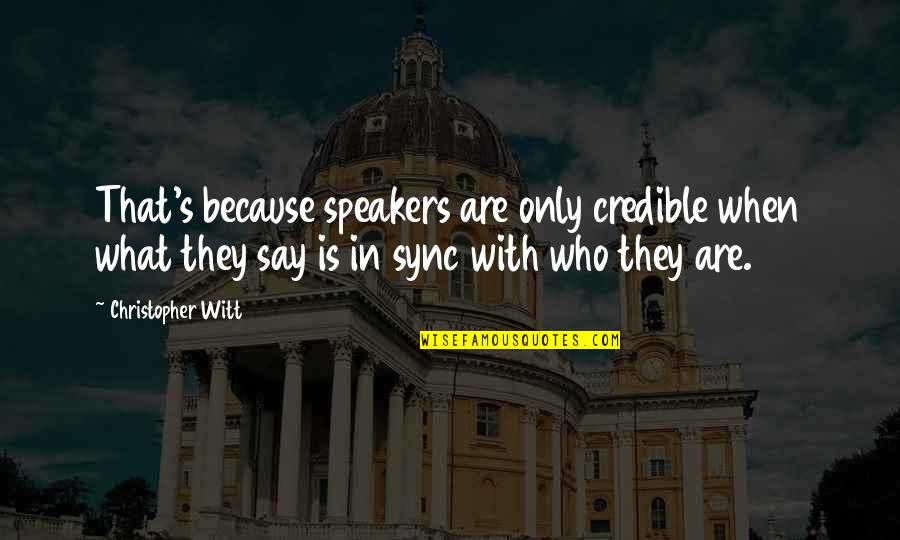 Slutiness Quotes By Christopher Witt: That's because speakers are only credible when what