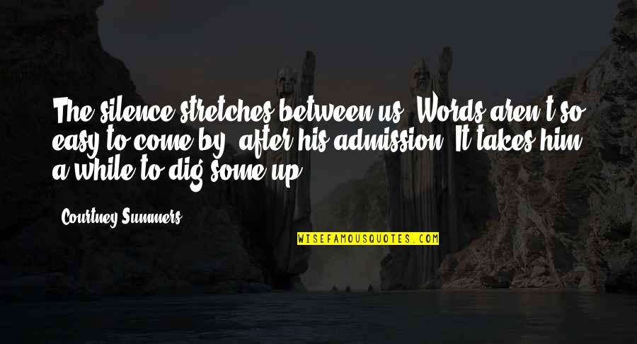 Slytherin Student Quotes By Courtney Summers: The silence stretches between us. Words aren't so