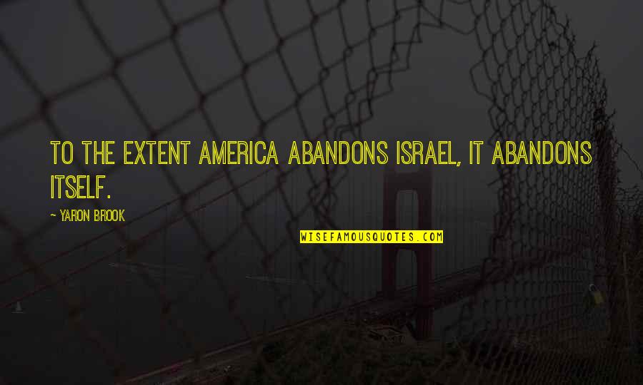 Smaktal Quotes By Yaron Brook: To the extent America abandons Israel, it abandons