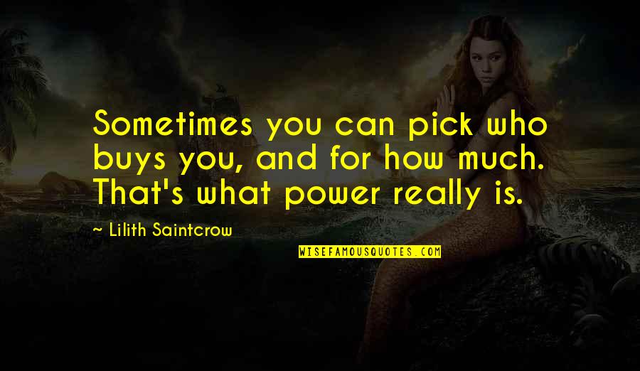 Small Colleges Quotes By Lilith Saintcrow: Sometimes you can pick who buys you, and