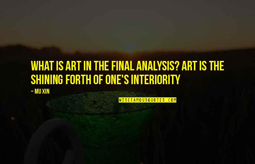 Small Cute Meaningful Quotes By Mu Xin: What is art in the final analysis? Art