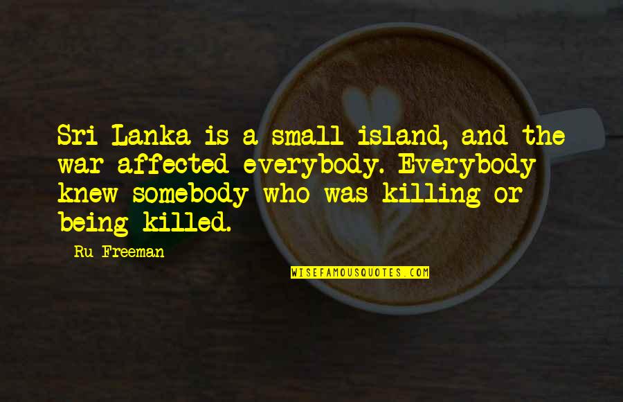 Small Island Quotes By Ru Freeman: Sri Lanka is a small island, and the