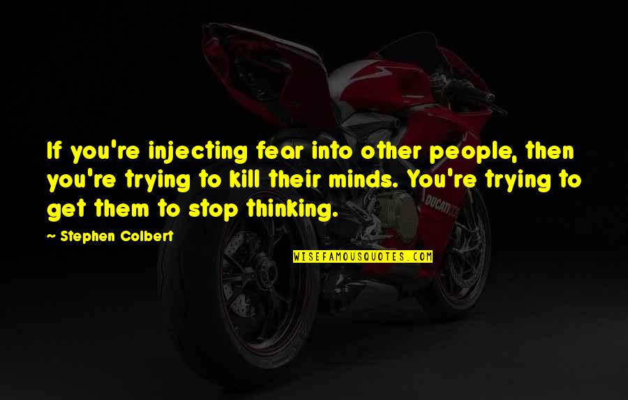 Small Island Quotes By Stephen Colbert: If you're injecting fear into other people, then