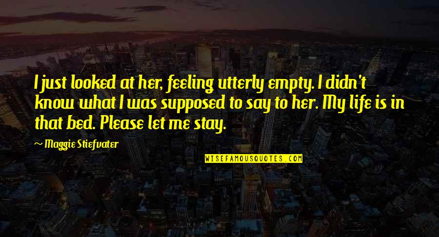 Small Minded Petty Quotes By Maggie Stiefvater: I just looked at her, feeling utterly empty.