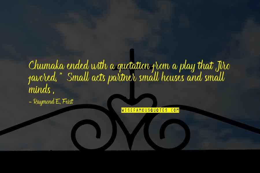 Small Minds Gossip Quotes By Raymond E. Feist: Chumaka ended with a quotation from a play