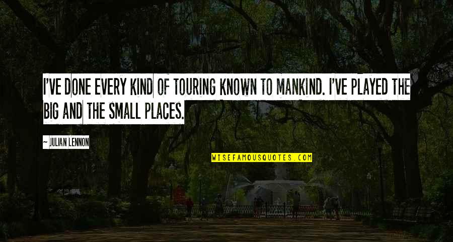 Small Places Quotes By Julian Lennon: I've done every kind of touring known to