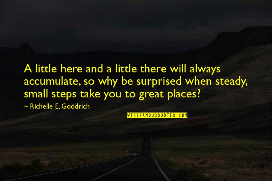 Small Places Quotes By Richelle E. Goodrich: A little here and a little there will