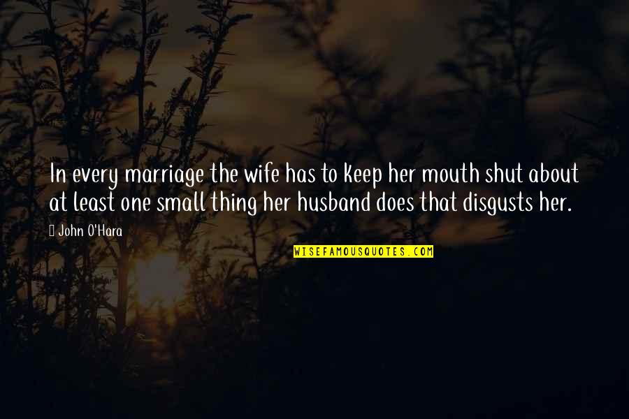 Small Thing Quotes By John O'Hara: In every marriage the wife has to keep