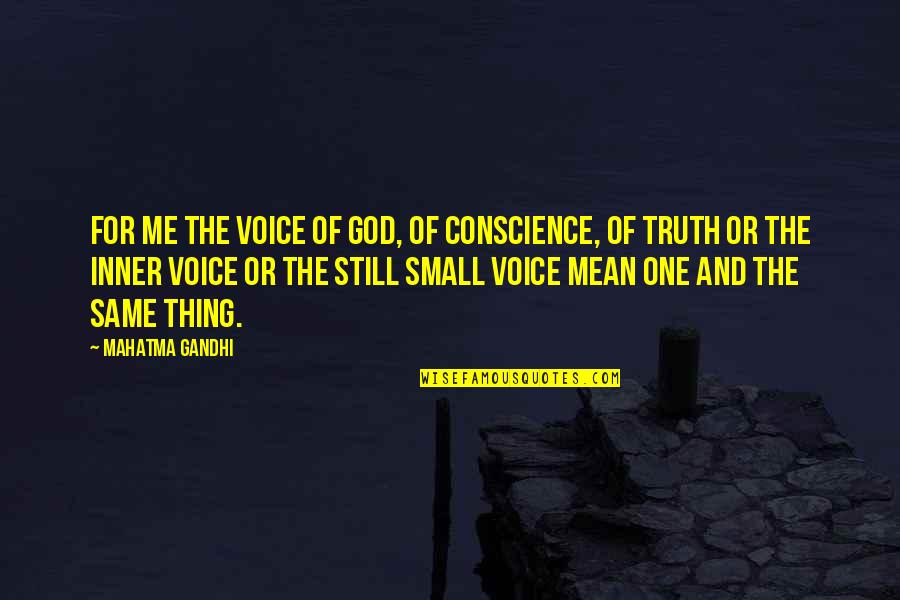 Small Truth Quotes By Mahatma Gandhi: For me the Voice of God, of Conscience,