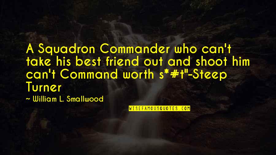 Smallwood Quotes By William L. Smallwood: A Squadron Commander who can't take his best