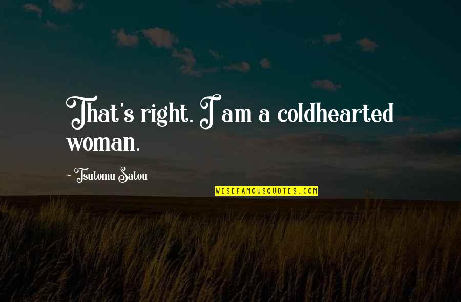 Smaragdgroen Quotes By Tsutomu Satou: That's right. I am a coldhearted woman.