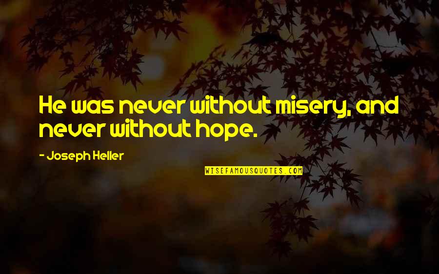 Smart Witty Quotes By Joseph Heller: He was never without misery, and never without