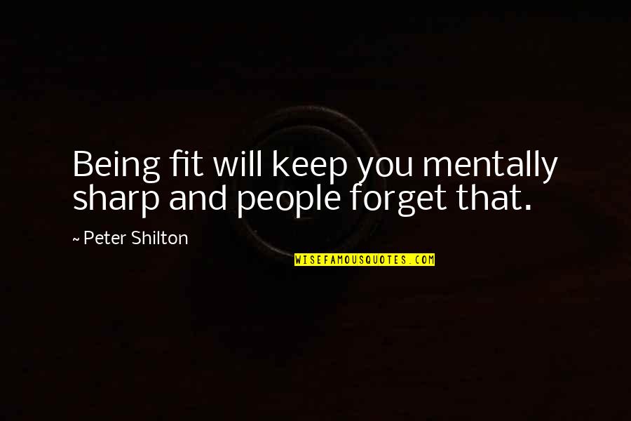 Smarten Quotes By Peter Shilton: Being fit will keep you mentally sharp and