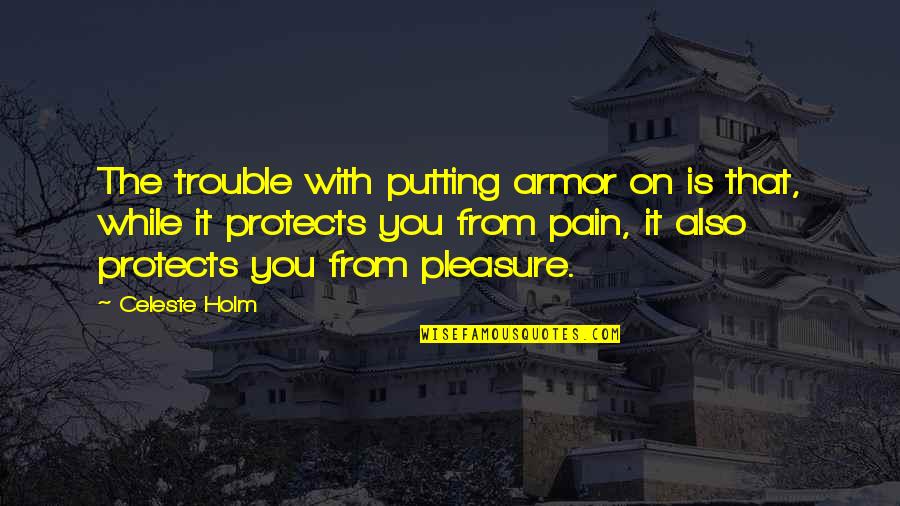 Smash Up Wiki Quotes By Celeste Holm: The trouble with putting armor on is that,