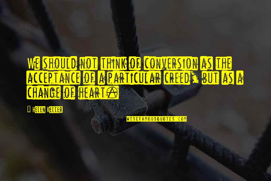 Smash Up Wiki Quotes By Helen Keller: We should not think of conversion as the