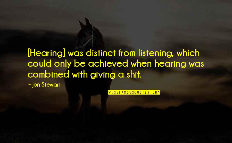 Smegma Quotes By Jon Stewart: [Hearing] was distinct from listening, which could only