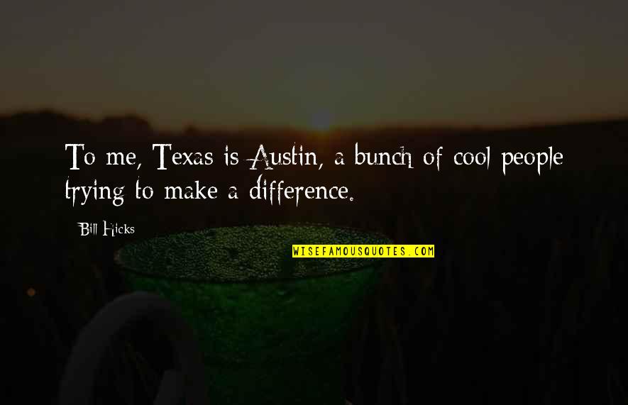 Smeharbinger Quotes By Bill Hicks: To me, Texas is Austin, a bunch of