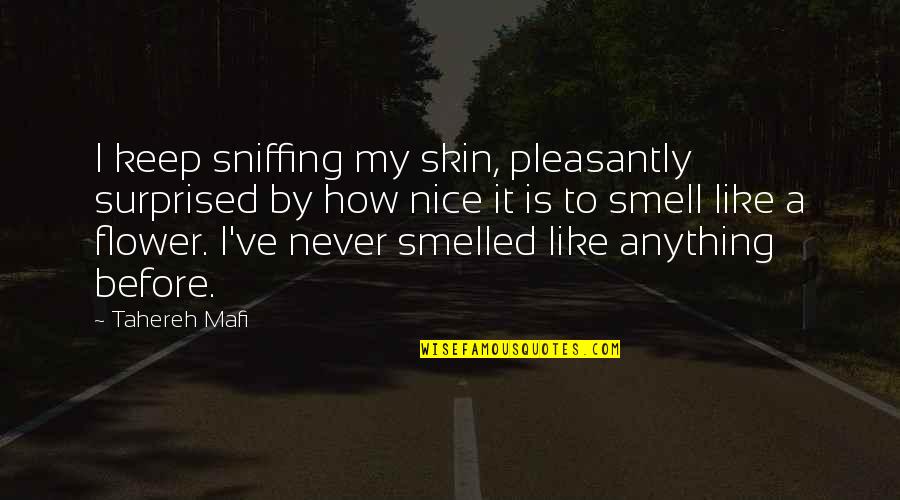 Smell Nice Quotes By Tahereh Mafi: I keep sniffing my skin, pleasantly surprised by