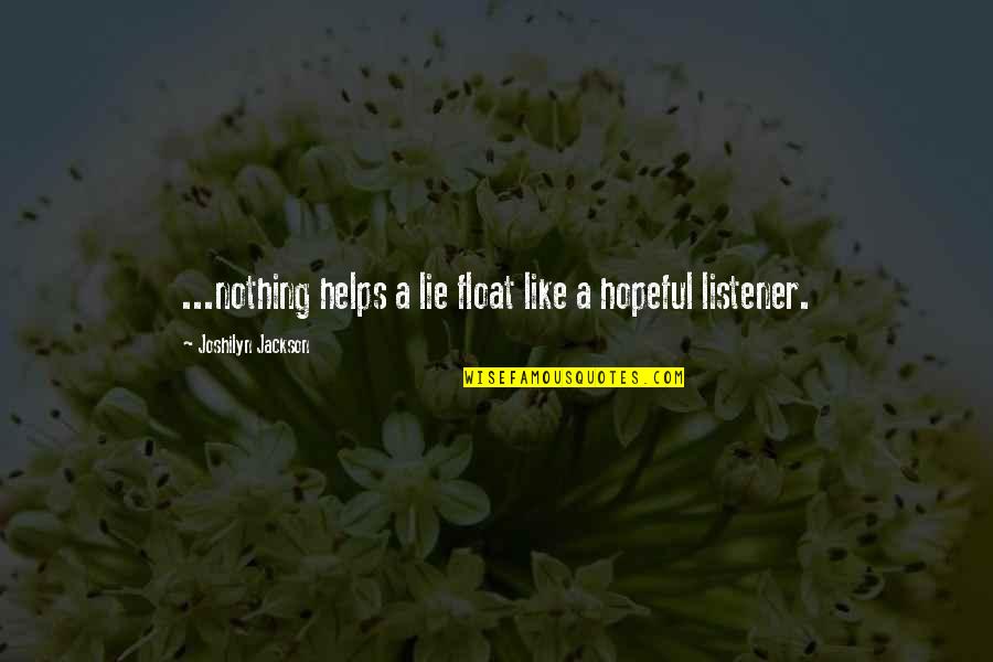 Smenet Quotes By Joshilyn Jackson: ...nothing helps a lie float like a hopeful