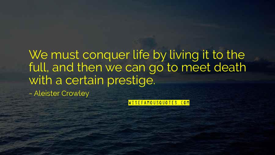 Smenospongia Quotes By Aleister Crowley: We must conquer life by living it to