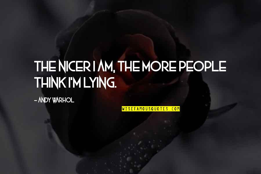 Smenospongia Quotes By Andy Warhol: The nicer I am, the more people think