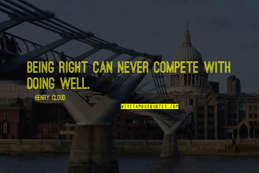 Smericka Krasa Quotes By Henry Cloud: Being right can never compete with doing well.