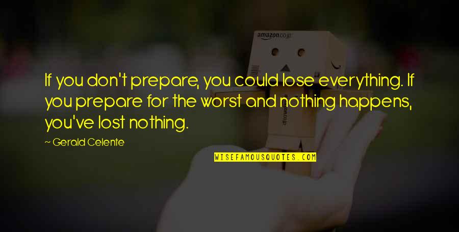 Smidgens Inc Quotes By Gerald Celente: If you don't prepare, you could lose everything.