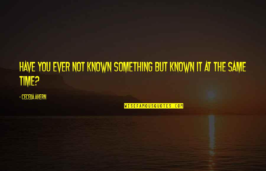 Smile Behind Sadness Quotes By Cecelia Ahern: Have you ever not known something but known